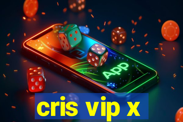 cris vip x